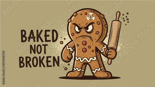 Angry gingerbread man holding rolling pin with "Baked Not Broken" funny motivational pun quote