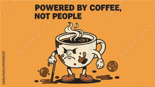 Grumpy angry coffee cup character with funny "Powered By Coffee, Not People" antisocial quote illustration