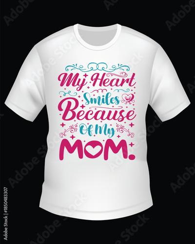 my heart smiles because of my mom. Graphic t shirt design.
