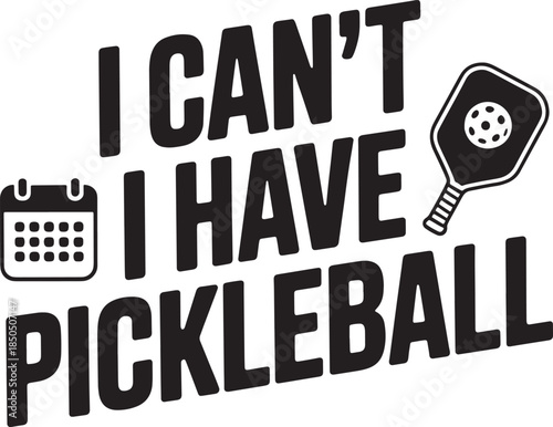 I cant i have pickleball design featuring calendar icon and pickleball paddle silhouette