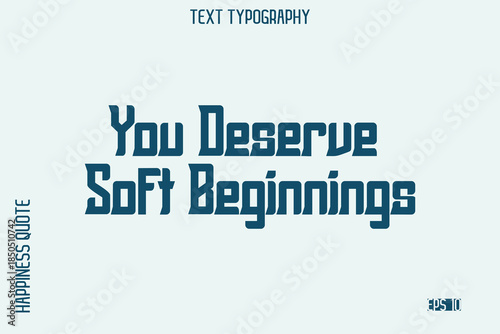 You Deserve Soft Beginnings    -Self-Love Saying Modern Typography Design for Motivational Lifestyle Art and Prints
