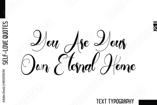 You Are Your Own Eternal Home  -Minimalist Self-Love Cursive Text Typography Quote Design