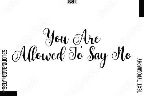 You Are Allowed To Say No  -Elegant Handwritten Self-Love Quote Cursive Typography Lettering Design