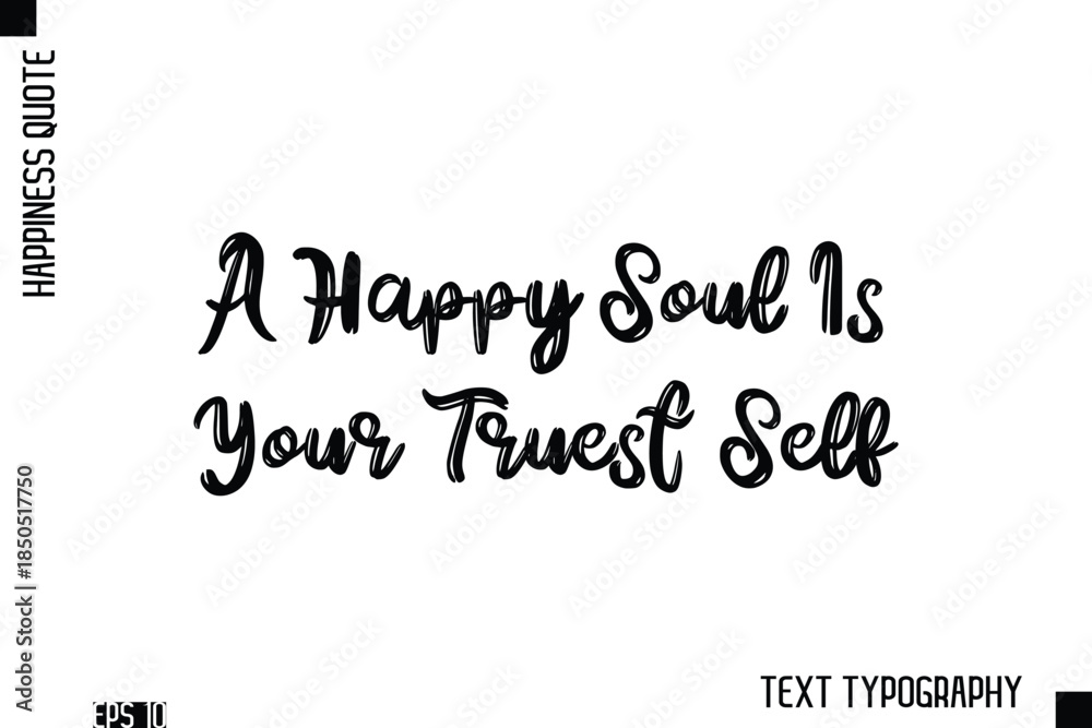 Fototapeta premium A Happy Soul Is Your Truest Self -Happiness Inspiring Quote Brush Hand Lettering Text Design