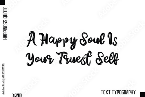 A Happy Soul Is Your Truest Self   -Happiness Inspiring Quote Brush Hand Lettering Text Design