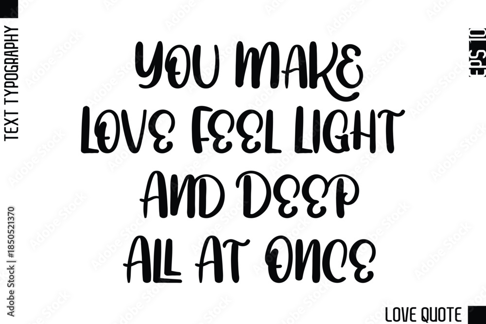 Obraz premium You Make Love Feel Light And Deep All At Once -Minimal Love Quote Modern Text Lettering Design