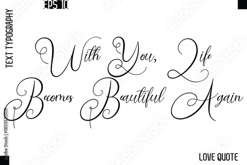 With You, Life Becomes Beautiful Again  -Love Saying Vector Handwritten Cursive Lettering Design