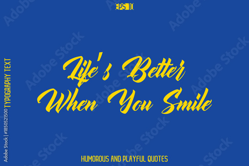 Life’s Better When You Smile -Playful Quote Vector – Fun and Quirky Cursive Typography Artwork Lettering