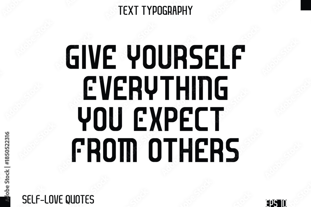 Obraz premium Give Yourself Everything You Expect From Others -Self-Love Modern Bold Typography Text Quote Vector Design