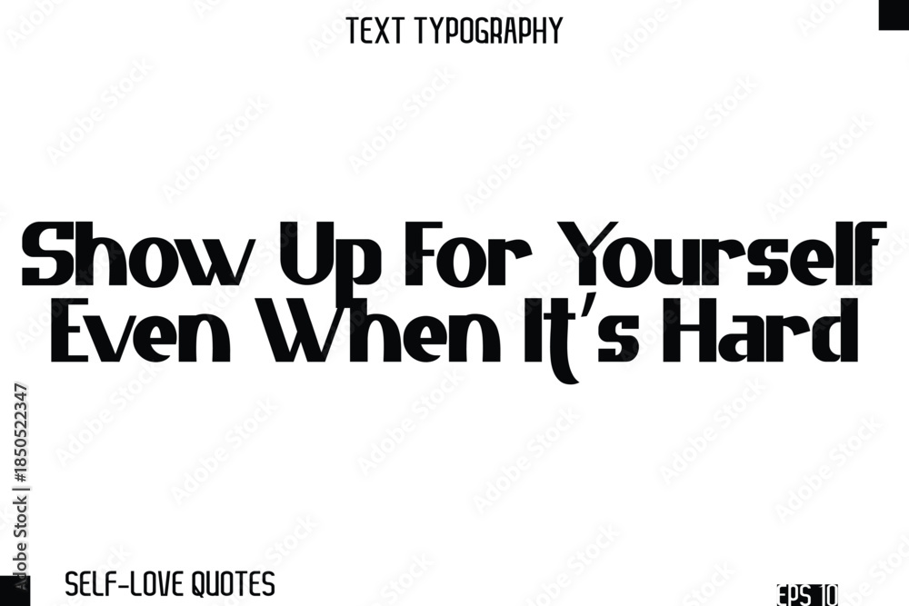 Fototapeta premium Show Up For Yourself Even When It’s Hard -Self-Love Modern Bold Typography Text Quote Vector Design