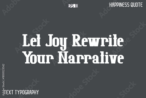 Let Joy Rewrite Your Narrative   -Famous Happiness Phrase Quote Modern Typography Text Vector