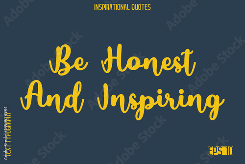 Be Honest And Inspiring   -Elegant Inspirational Stylish Calligraphy Text Phrase Quote