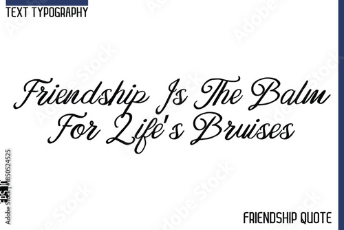 Friendship Is The Balm For Life’s Bruises   -Trendy Friendship Message Typography Cursive Text Lettering Design