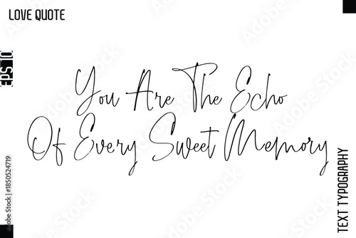 You Are The Echo Of Every Sweet Memory  -Inspirational Love Quote Handwritten Cursive Typography Text Design