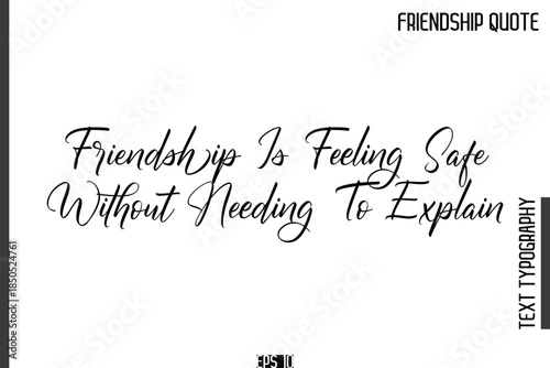 Friendship Is Feeling Safe Without Needing To Explain    -Popular Friendship Quote Cursive Calligraphy Handwritten Text