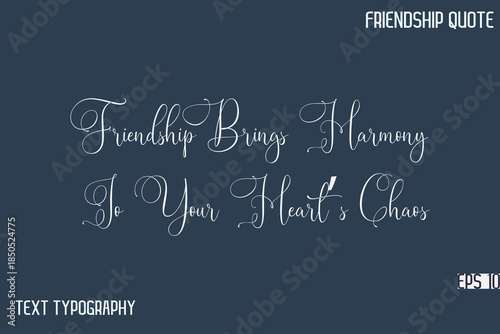 Friendship Brings Harmony To Your Heart’s Chaos   -Friendship Message Premium Cursive Calligraphy Handwritten Text