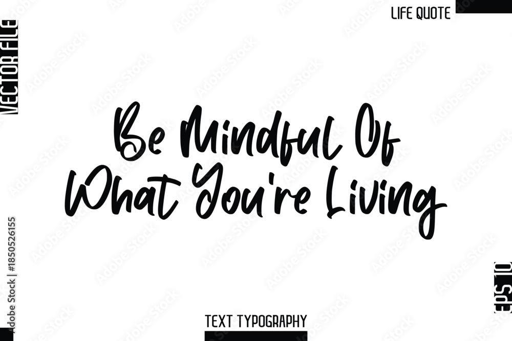 Fototapeta premium Be Mindful Of What You’re Living -Minimalist Life Quote Modern Cursive Calligraphy Text EPS Vector