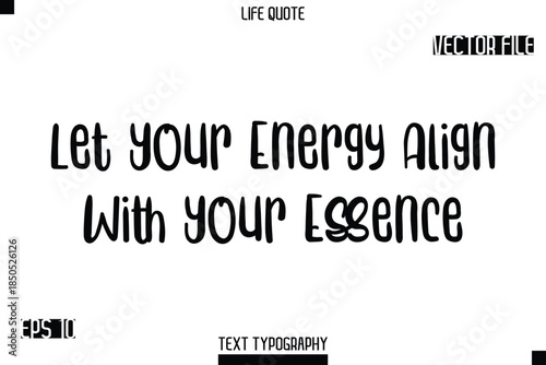 Let Your Energy Align With Your Essence   -Modern Aesthetic Life Quotes Bold Typography Vector Text Sign