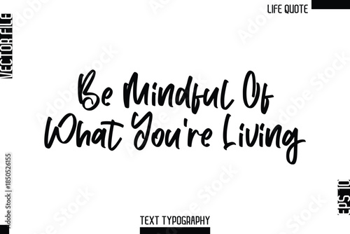 Be Mindful Of What You’re Living   -Minimalist Life Quote Modern Cursive Calligraphy Text EPS Vector
