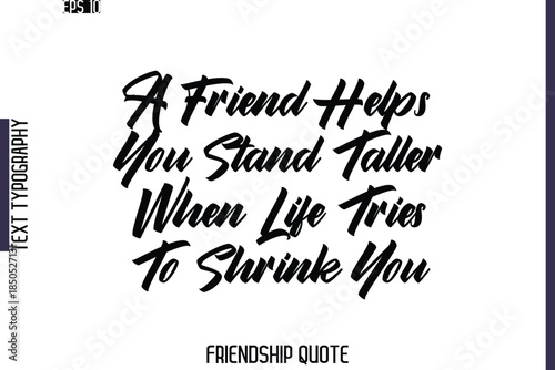 A Friend Helps You Stand Taller When Life Tries To Shrink You   -Friendship Quote Cursive Calligraphy Hand Lettering Vector