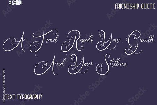 A Friend Respects Your Growth And Your Stillness   -Best Friendship Message Minimalistic Cursive Typography Vector