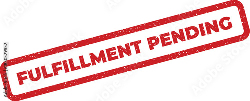 Red grunge rubber stamp mark with FULFILLMENT PENDING message for ongoing process tracking