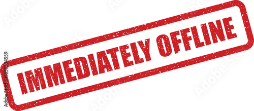 Red grunge style stamp with IMMEDIATELY OFFLINE text, conveying instant deactivation or unavailability status