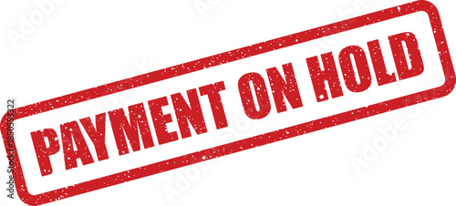 A gritty red rectangular rubber stamp displaying the message Payment on Hold for transactional pauses