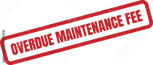 A red textured grunge rubber stamp with the phrase Overdue Maintenance Fee signifying a pending payment for services