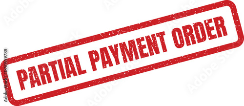 Distinctive red grunge rubber stamp showing Partial Payment Order text on a document for commercial directives