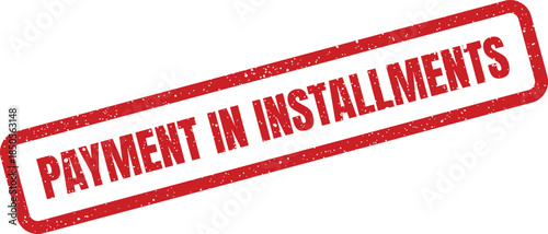 Distressed red rectangular rubber stamp clearly stating PAYMENT IN INSTALLMENTS for flexible financial arrangements