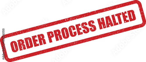 Distressed red rectangular rubber stamp featuring grunge elements and the text order process halted