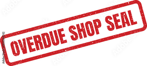 Distressed red rubber stamp displaying an overdue shop seal for business operations and administrative warnings