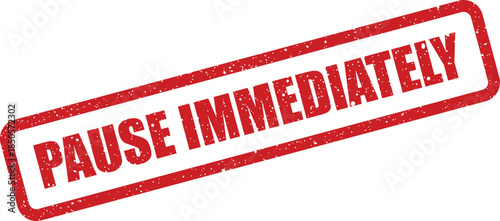 Distressed red stamp impression showing PAUSE IMMEDIATELY text inside a rectangular outline, conveying urgency