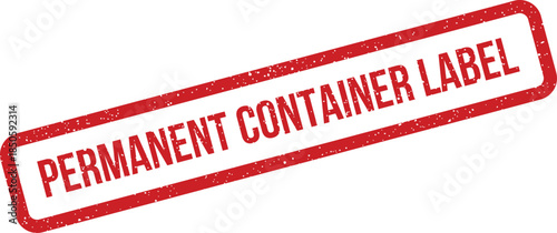 Grunge effect rectangular stamp with Permanent Container Label text for product identification