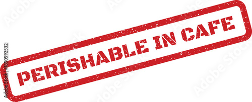 Grunge effect red stamp showing PERISHABLE IN CAFE text, suitable for food service and restaurant warnings