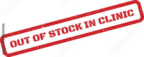 Grunge red rubber stamp sign with Out of Stock in Clinic text, indicating low medical supply availability