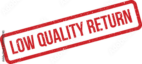 Grunge textured rectangular message stamp indicates a low quality return instruction for unsatisfactory purchases