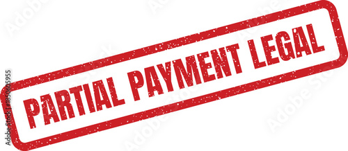 Grungy red rectangular stamp displaying Partial Payment Legal for important compliance and regulatory documents