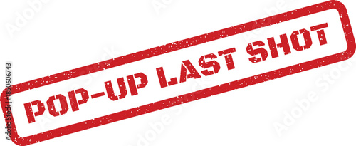 Grungy red rubber stamp featuring POP UP LAST SHOT text, signaling a final opportunity for promotions or sales