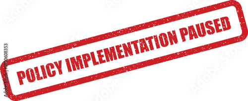 Grungy red rubber stamp with the words policy implementation paused for official administrative notifications