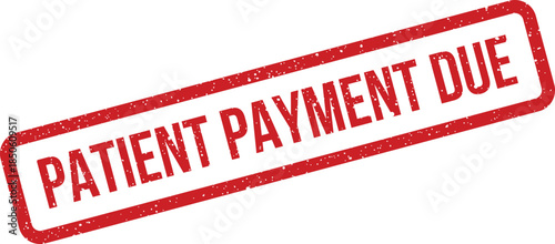 Grungy red stamp impression stating patient payment is due, useful for medical billing forms