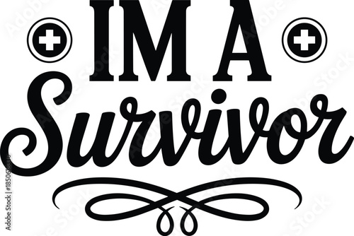 Black and white I M A Survivor with medical crosses and flourishes