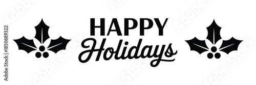 happy holidays greeting text with holly leaves icon in minimal black and white typography style for christmas season cards banners prints and festive designs