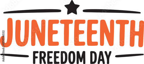 Orange and black text JUNETEENTH FREEDOM DAY with a star and underline elements