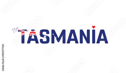 I love Tasmania, Typographic design of I love Tasmania on a white background, Flag typography of Tasmania with heart, Vector design of city of Australia, City of Australia