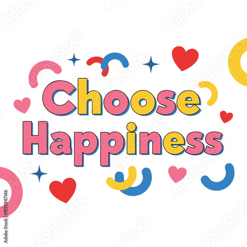 Choose Happiness: A vibrant and cheerful composition that inspires a mindset of positivity. This eye-catching display uses playful shapes and colors, creating an uplifting message of joy.