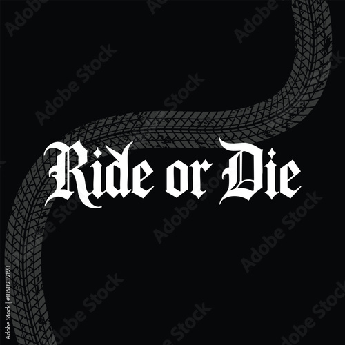 Bold “Ride or Die” gothic blackletter typography paired with a rugged tire track graphic on a dark background, designed for automotive apparel, biker culture merchandise, streetwear logos, and edgy 