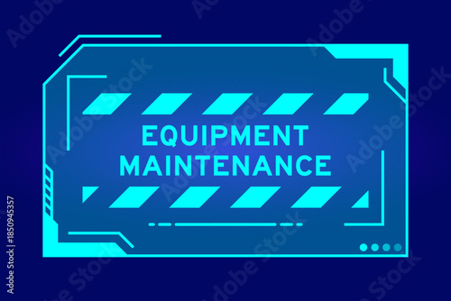 Blue color of futuristic hud banner that have word equipment maintenance on user interface screen on black background
