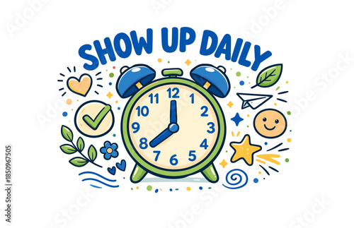 of alarm clock with motivational phrase 'show up daily' and colorful doodles